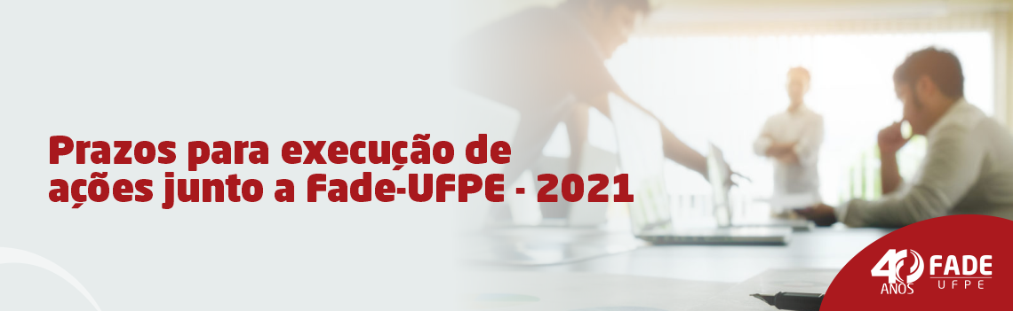 Prazos para execução de ações junto a Fade-UFPE | 2021