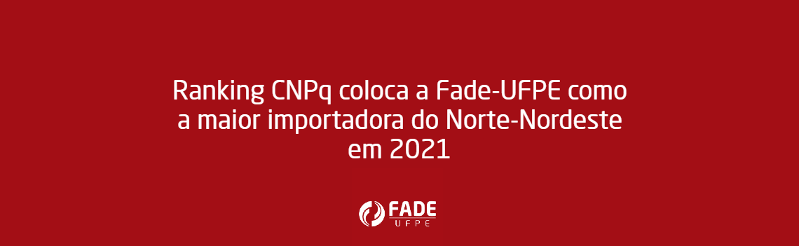 Ranking CNPq coloca a Fade-UFPE como a maior importadora do Norte-Nordeste em 2021