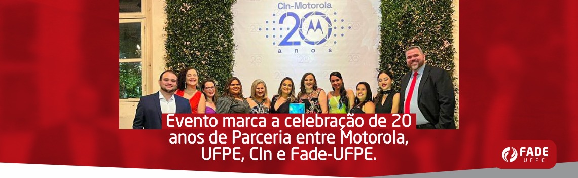 Evento marca a celebração de 20 anos de Parceria entre Motorola, UFPE, CIn e Fade-UFPE