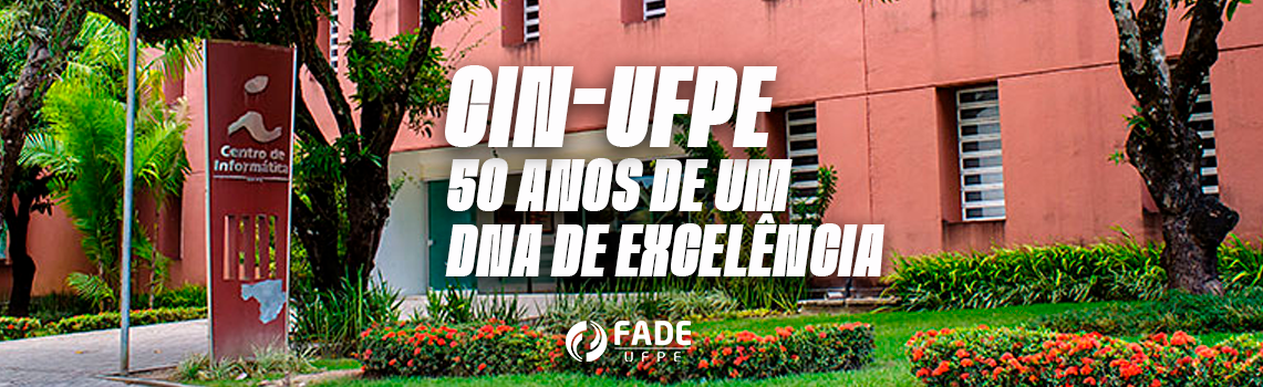 CIn-UFPE – 50 anos de um DNA de Excelência