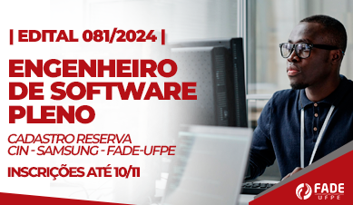 Engenheiro de Software Pleno | Cadastro Reserva | Edital 081/2024 | CIn – Samsung – Fade-UFPE