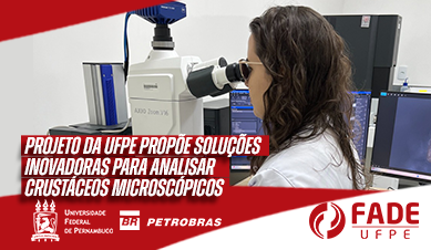 Foto de mulher de cabelos escuros vestida de jaleco olhando microscópio com o texto "Projeto da UFPE propões soluções inovadoras para analisar crustáceos microscópicos" e logos da UFPE, Petrobras e Fade-UFPE.