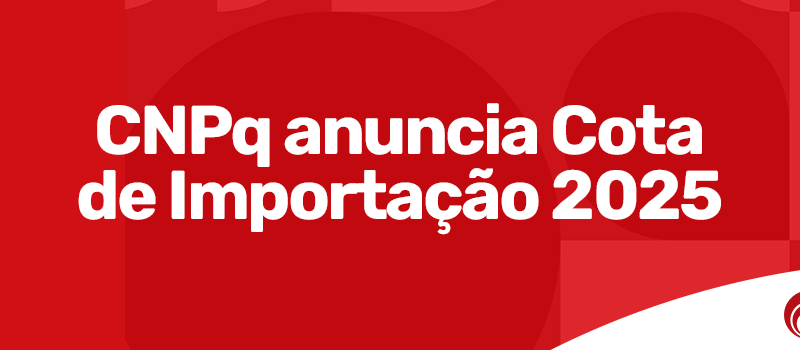 CNPq anuncia cota de importação para o ano de 2025