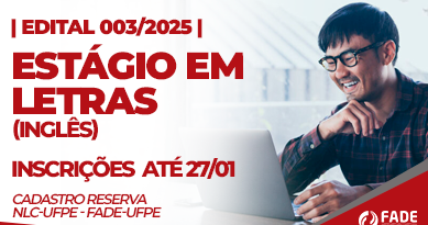 Edital 003/2025. Estágio em Letras, Inglês. Inscrições até 27 de janeiro, Cadastro Reserva. NLC-UFPE e Fade-UFPE.