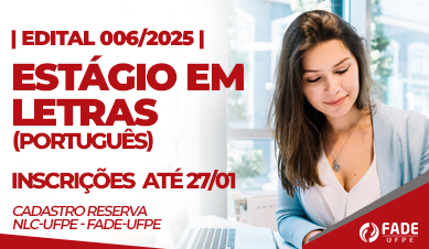 Edital 006/2025. Estágio em Letras, Português. Inscrições até 27 de janeiro, Cadastro Reserva. NLC-UFPE e Fade-UFPE.