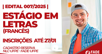 Edital 007/2025. Estágio em Letras, Francês. Inscrições até 27 de janeiro, Cadastro Reserva. NLC-UFPE e Fade-UFPE.