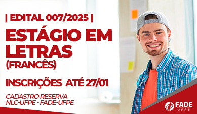 Edital 007/2025. Estágio em Letras, Francês. Inscrições até 27 de janeiro, Cadastro Reserva. NLC-UFPE e Fade-UFPE.