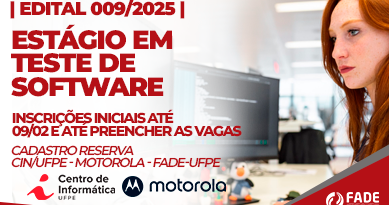 Edital 009/2025 cadastro reserva Estágio em Teste de Software. CIn/UFPE, Motorola e Fade-UFPE