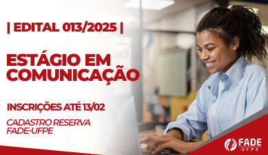 Estágio em Comunicação | Cadastro Reserva | Edital 013/2025 | Fade-UFPE