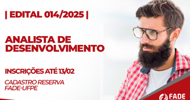 Edital 014/2025 Analista de Desenvolvimento. Cadastro Reserva. Inscrições ate 13 de fevereiro. Fade-UFPE.