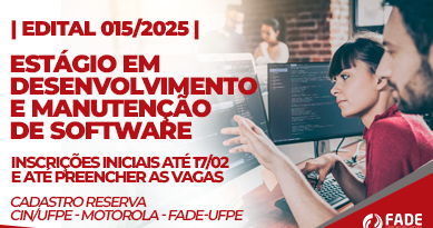 Edital 015/2025 cadastro reserva Estágio em Desenvolvimento e Manutenção de Software. CIn/UFPE, Motorola e Fade-UFPE