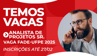 Analista de Projetos Sênior | Vaga Fade-UFPE 2025