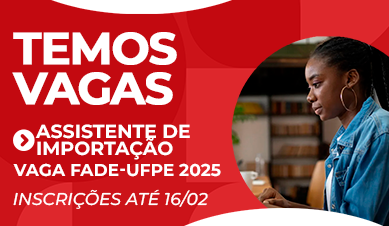 Assistente de Importação | Vaga Fade-UFPE 2025