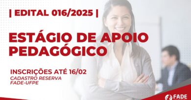 Edital 016/2025 Estágio de Apoio Pedagógico. Cadastro Reserva Fade-UFPE. Inscrições até 16 de fevereiro.