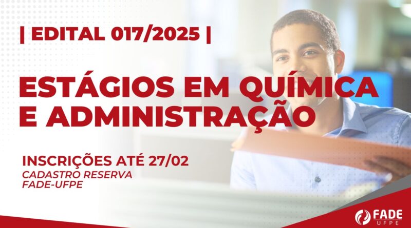 Estágios em Química e Administração. Inscrições até 27 de fevereiro. Edital 017/2025.