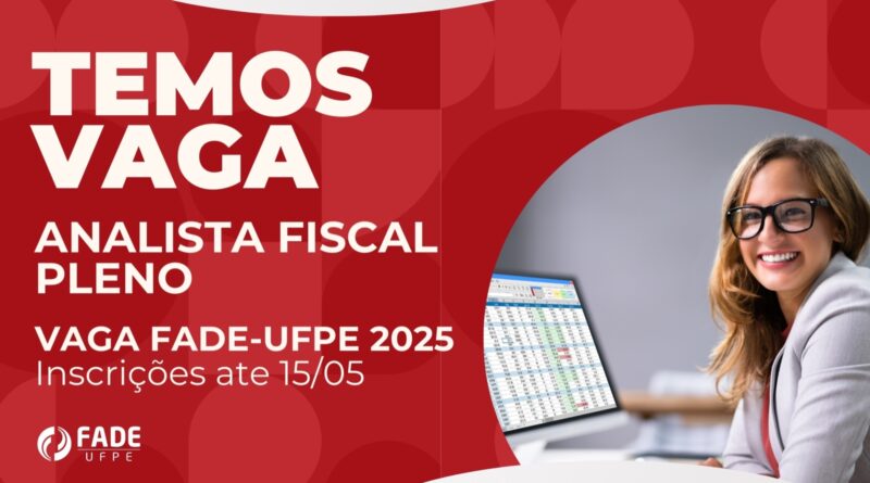 Temos Vaga Fade-UFPE. Analista Fiscal Pleno. Vagas Fade-UFPE 2025