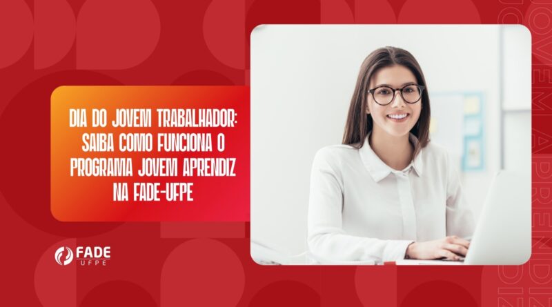 Jovem Aprendiz Fade-UFPE. Aprenda como ingressar.