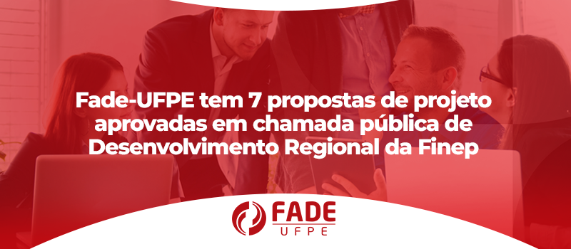 Fade-UFPE tem 7 propostas de projeto aprovadas