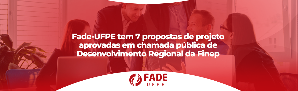 Fade-UFPE tem 7 propostas de projeto aprovadas em chamada pública de Desenvolvimento Regional da Finep