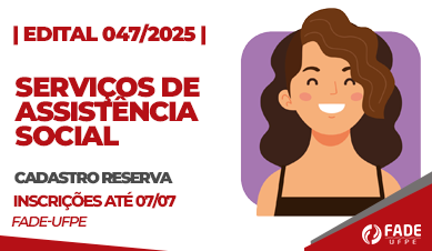 Serviços de Assistência Social | Cadastro Reserva | Edital 047/2025 | Fade-UFPE