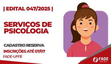 Serviços de Psicologia | Cadastro Reserva | Edital 047/2025 | Fade-UFPE