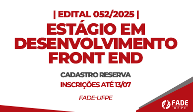 Estágio em Desenvolvimento Front End | Cadastro Reserva | Edital 052/2025| Fade-UFPE