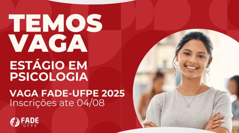 A Fade-UFPE está com vaga aberta de estágio em Psicologia, com inscrições até 04 de agosto.