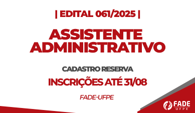 Assistente Administrativo | Cadastro Reserva | Edital 061/2025 | Fade-UFPE