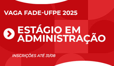 Estágio em Administração | Vaga Fade-UFPE 2025