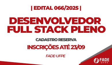 Desenvolvedor Full Stack Pleno | Cadastro Reserva | Edital 066/2025 | Fade-UFPE