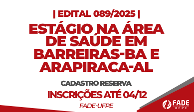 Estágio na Área de Saúde em Barreiras-BA e Arapiraca-AL | Cadastro Reserva | Edital 089/2025 | Fade-UFPE