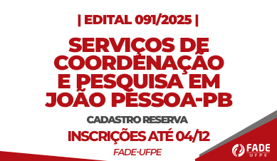 Serviços de Coordenação e Pesquisa em João Pessoa-PB | Cadastro Reserva | Edital 091/2025 | Fade-UFPE