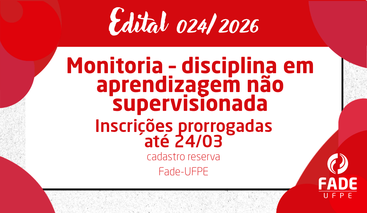 Monitoria – disciplina em aprendizagem não supervisionada | Cadastro Reserva | Edital 024/2026 | Fade-UFPE