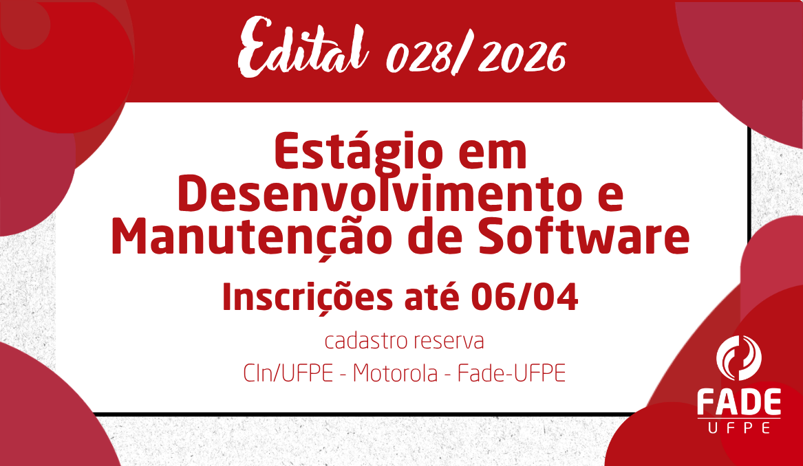 Estágio em Desenvolvimento e Manutenção de Software | Cadastro Reserva | Edital 028/2026 | CIn/UFPE – Motorola – Fade-UFPE