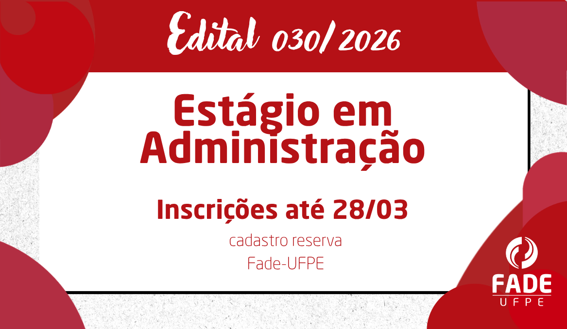 Estágio em Administração | Cadastro Reserva | Edital 030/2026 | Fade-UFPE