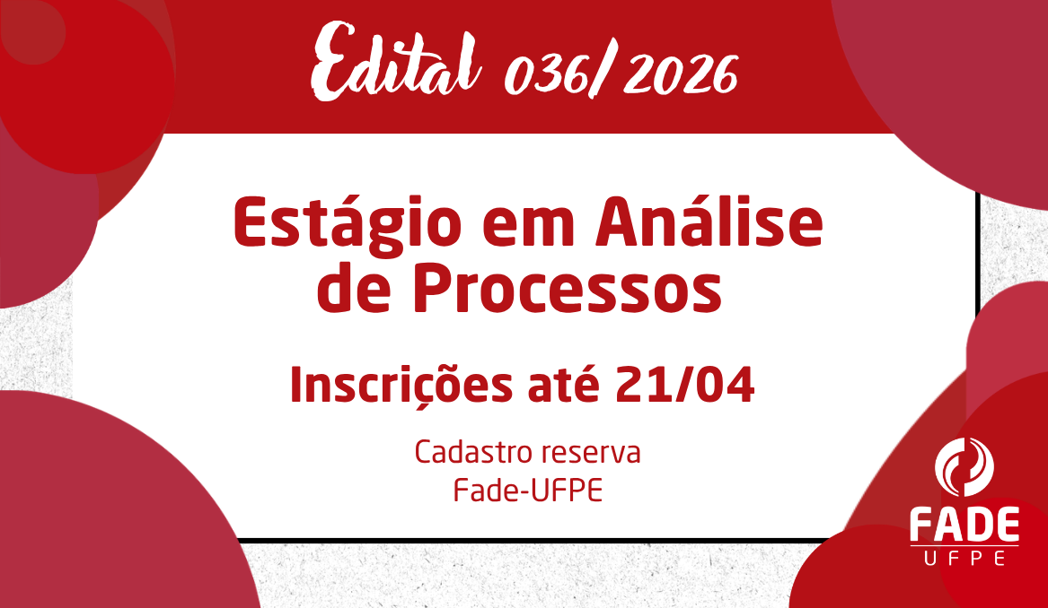 Estágio em Análise de Processos | Cadastro Reserva | Edital 036/2026 | Fade-UFPE