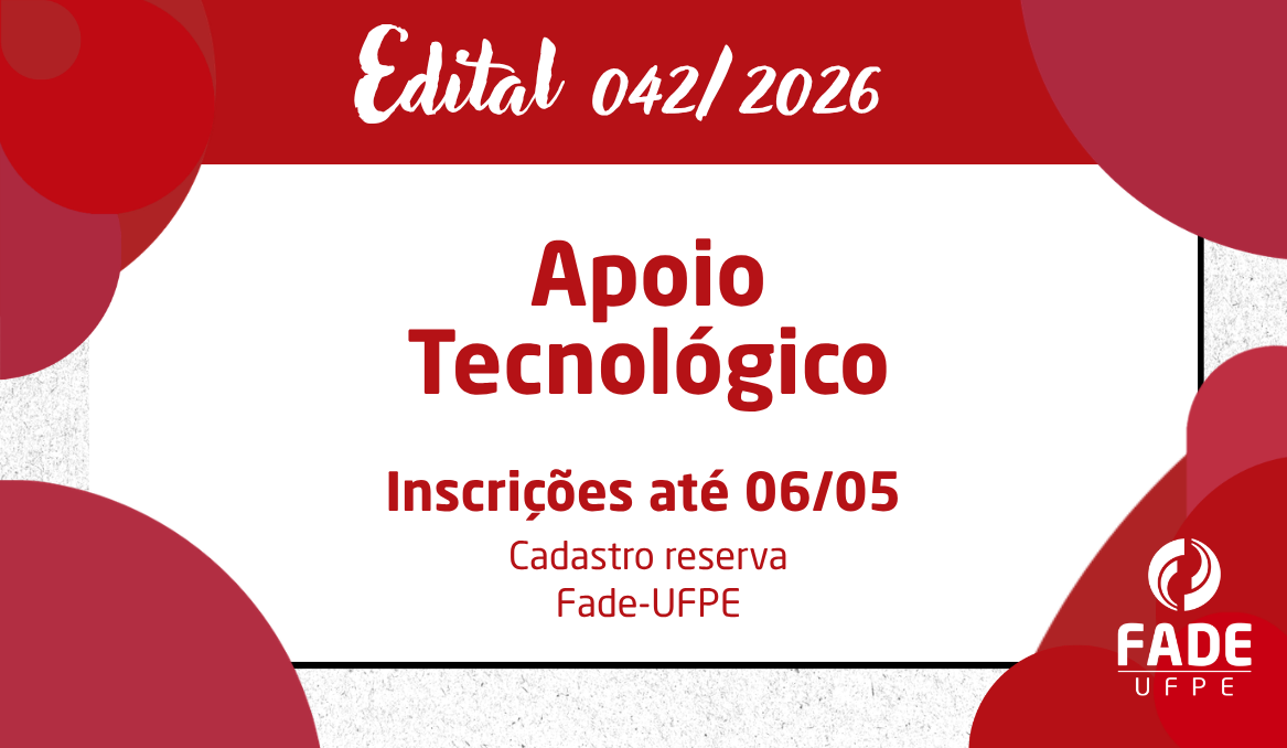 Apoio Tecnológico | Cadastro Reserva de Estágio | Edital 042/2026 | Fade-UFPE
