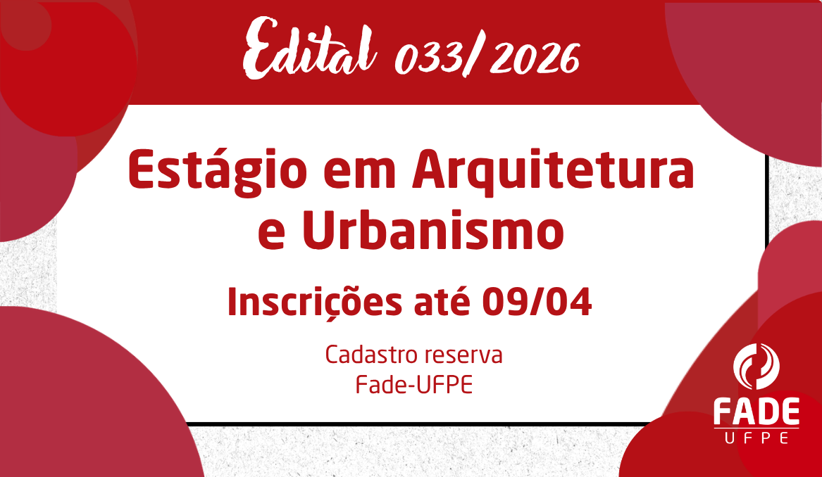 Estágio em Arquitetura e Urbanismo | Cadastro Reserva | Edital 033/2026 | Fade-UFPE