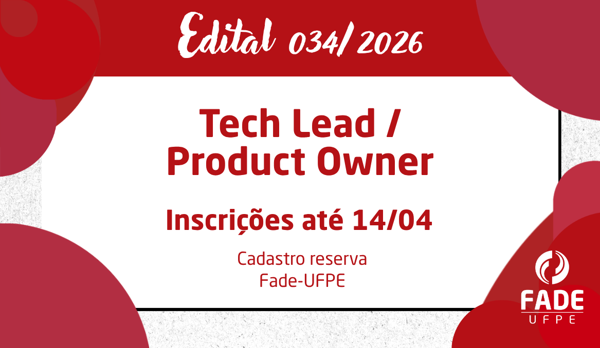 Tech Lead / Product Owner | Cadastro Reserva | Edital 034/2026 | Fade-UFPE