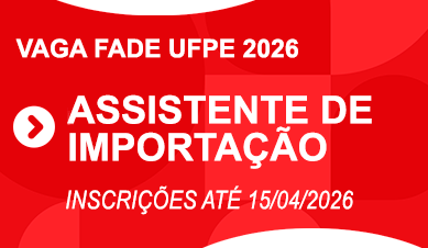 Assistente de Importação | Vagas Fade-UFPE 2026