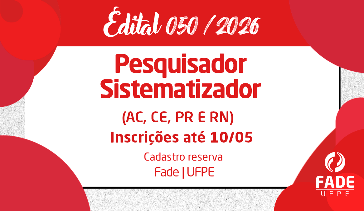Pesquisador Sistematizador em AC, CE, PR e RN | Cadastro Reserva | Edital 050/2026 | Fade-UFPE