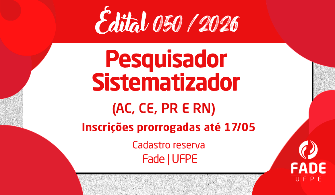 Pesquisador Sistematizador em AC, CE, PR e RN | Cadastro Reserva | Edital 050/2026 | Fade-UFPE