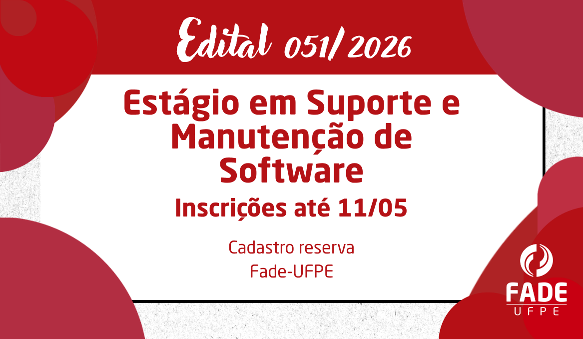 Estágio em Suporte e Manutenção de Software | Cadastro Reserva | Edital 051/2026 | Fade-UFPE