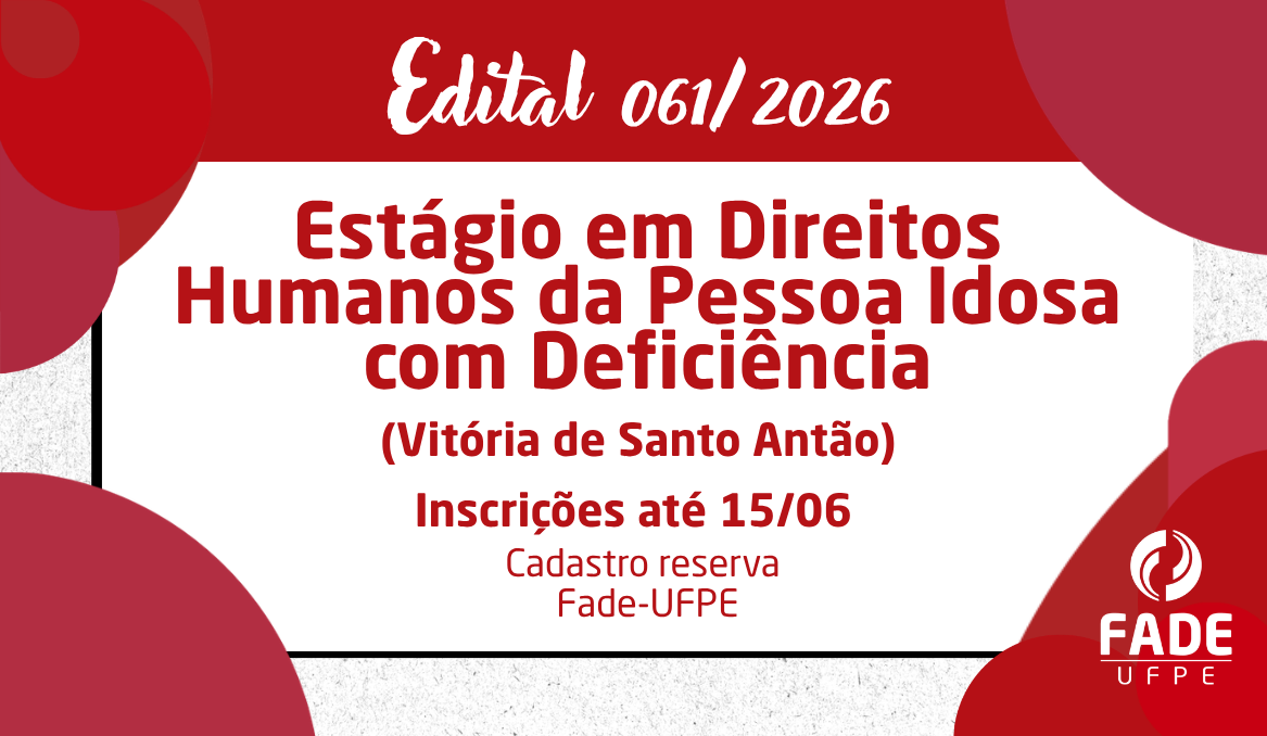 Estágio em Direitos Humanos da Pessoa Idosa com Deficiência em Vitória de Santo Antão | Edital 061/2026 | Fade-UFPE