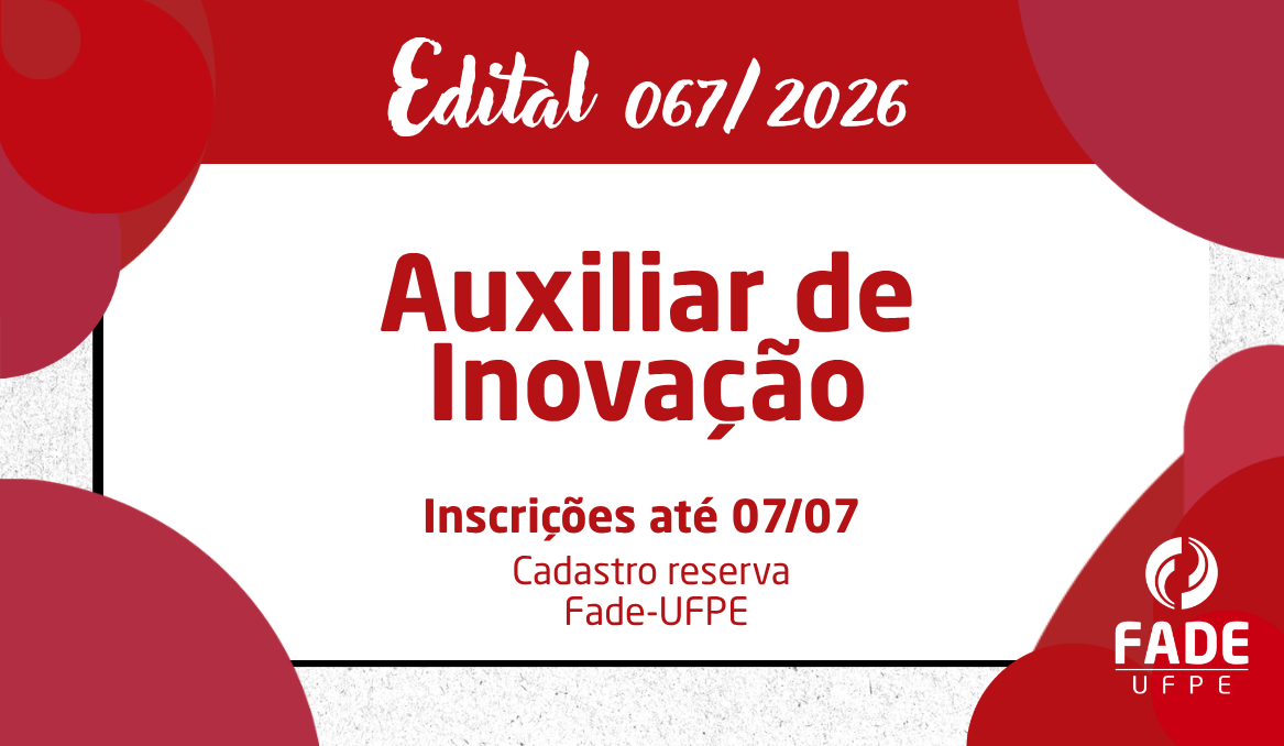 Auxiliar de Inovação | Cadastro Reserva | Edital 067/2026 | Fade-UFPE