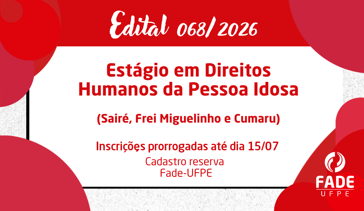 Estágio em Direitos Humanos da Pessoa Idosa nas cidades de Sairé, Frei Miguelinho e Cumaru | Edital 068/2026 | Fade-UFPE