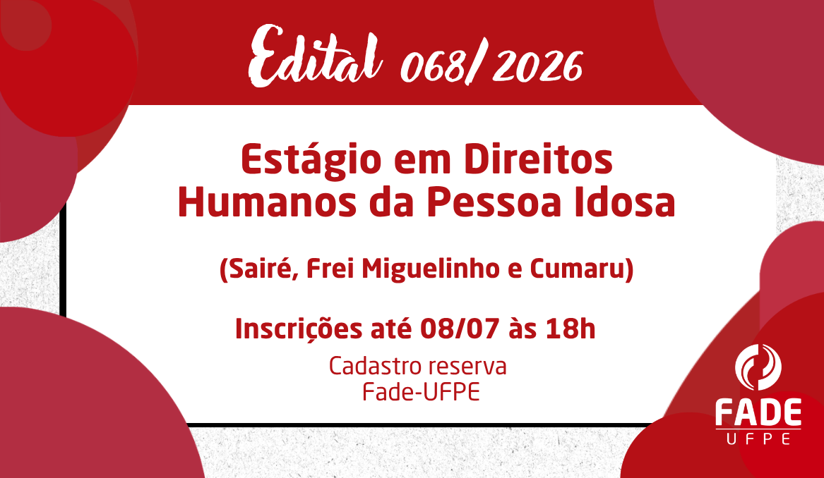 Estágio em Direitos Humanos da Pessoa Idosa nas cidades de Sairé, Frei Miguelinho e Cumaru | Edital 068/2026 | Fade-UFPE