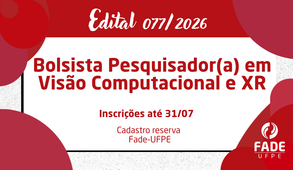 Bolsista Pesquisador(a) em Visão Computacional e XR | Cadastro Reserva | Edital 077/2026 | Fade-UFPE