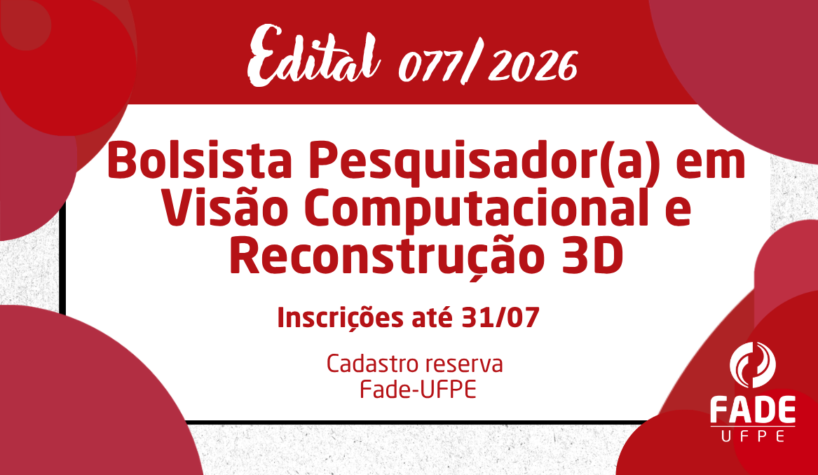 Bolsista Pesquisador(a) em Visão Computacional e Reconstrução 3D | Cadastro Reserva | Edital 077/2026 | Fade-UFPE