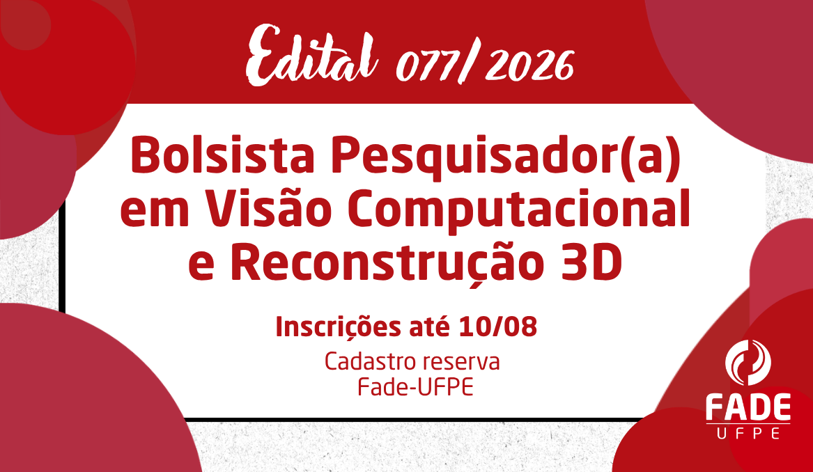 Bolsista Pesquisador(a) em Visão Computacional e Reconstrução 3D | Cadastro Reserva | Edital 077/2026 | Fade-UFPE